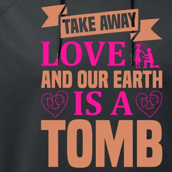 Take Away Love And Our Earth Is A Tomb Performance Fleece Hoodie