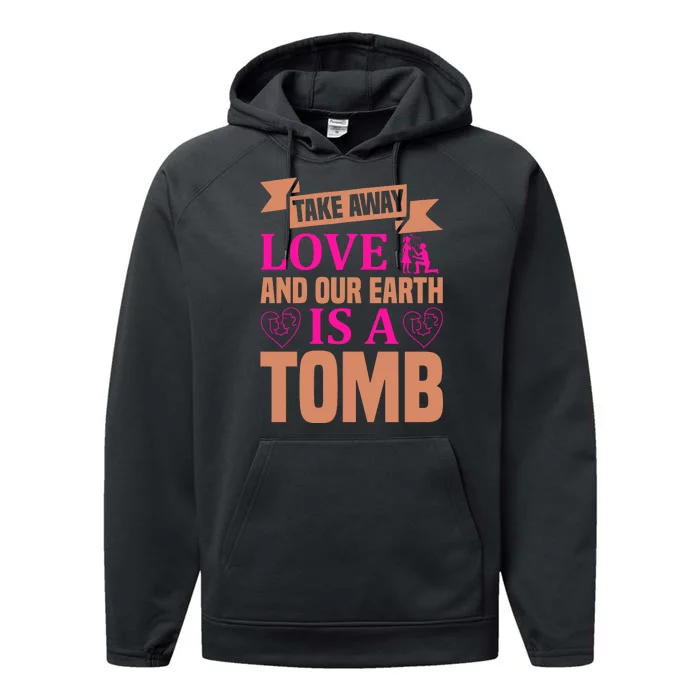 Take Away Love And Our Earth Is A Tomb Performance Fleece Hoodie