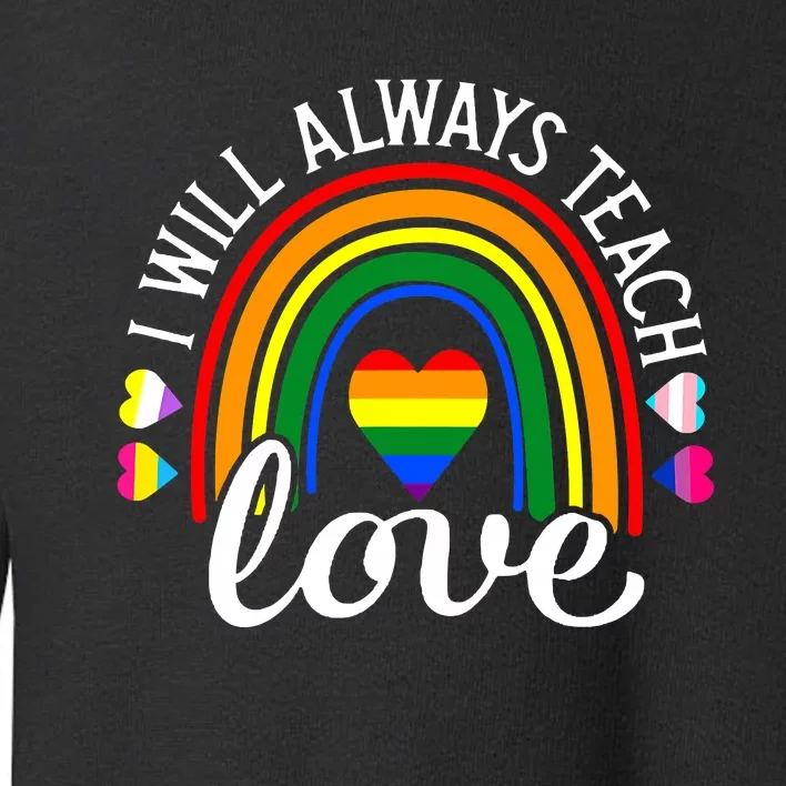 Teacher Ally LGBT Teaching Love Rainbow Pride Month Toddler Sweatshirt