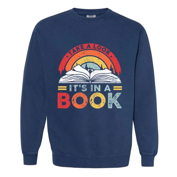 Take A Look Its In A Book Vintage Reading Bookworm Librarian Garment-Dyed Sweatshirt