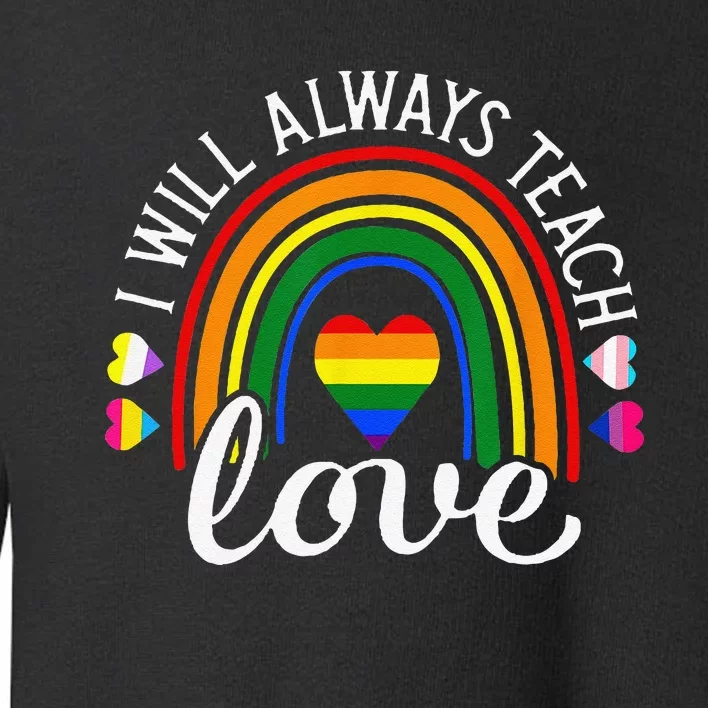 Teacher Ally LGBT Teaching Love Rainbow Pride Month Toddler Sweatshirt