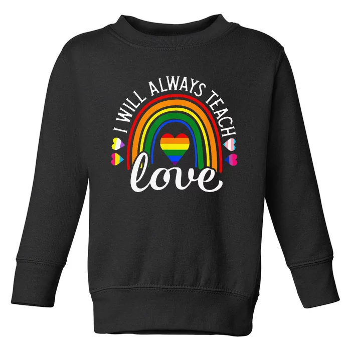 Teacher Ally LGBT Teaching Love Rainbow Pride Month Toddler Sweatshirt