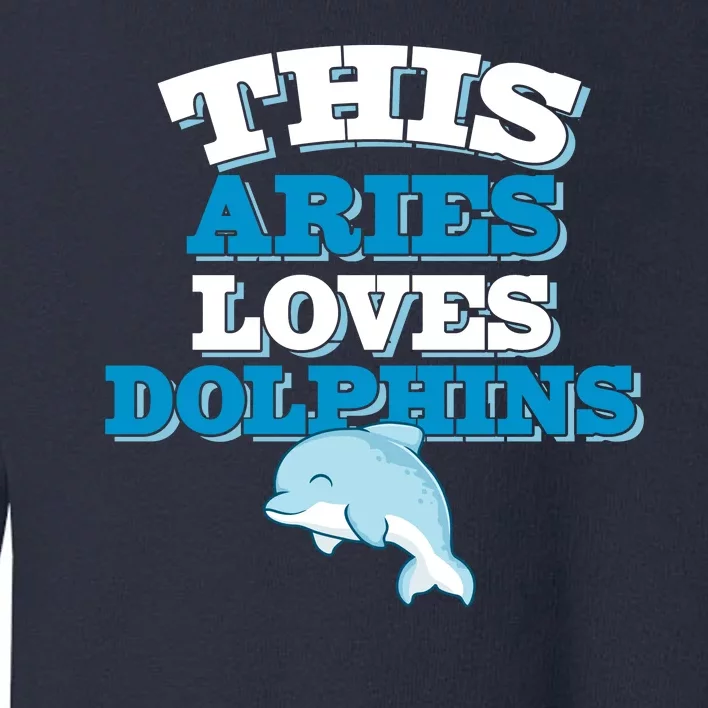 This Aries Loves Dolphins Toddler Sweatshirt