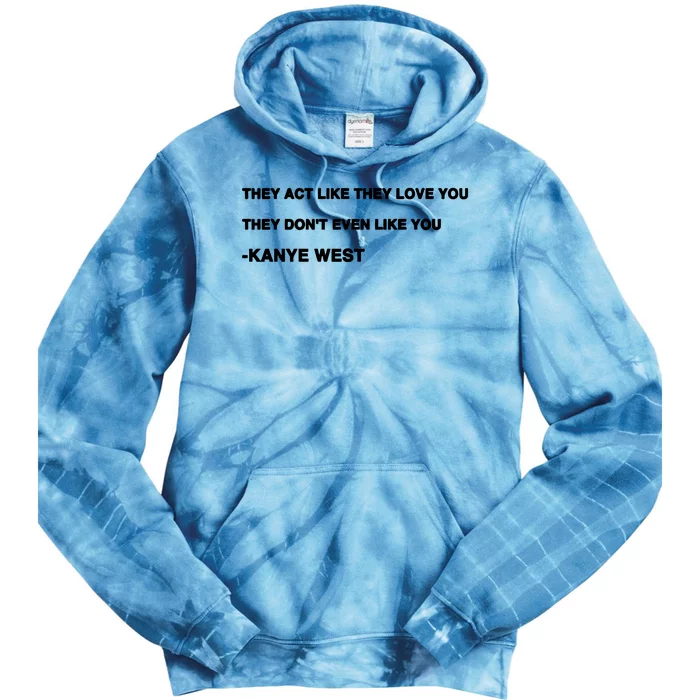 They Act Like They Love You They Don’T Even Like You Kanye West Tie Dye Hoodie