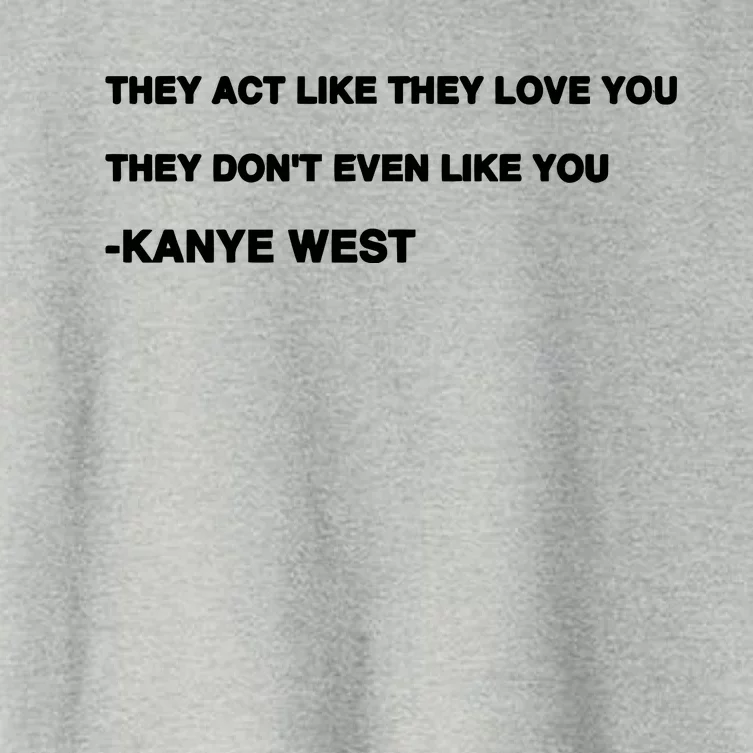 They Act Like They Love You They Don’T Even Like You Kanye West Women's Crop Top Tee