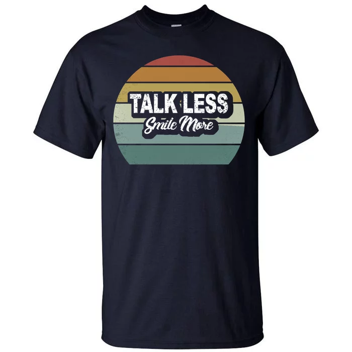 Talk Less Smile More Tall T-Shirt