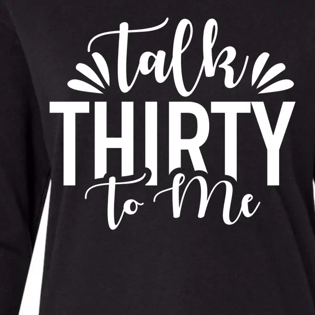 Talk Thirty To Me 30th Birthday Funny Womens Cotton Relaxed Long Sleeve T-Shirt