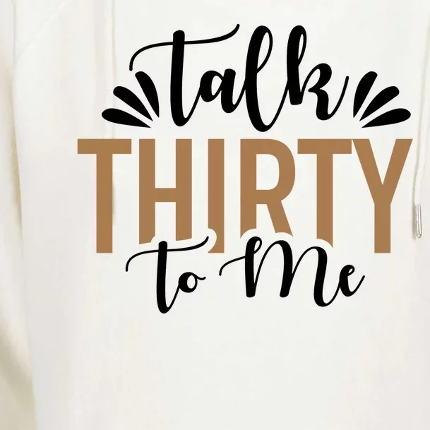 Talk Thirty To Me 30th Birthday Funny Womens Funnel Neck Pullover Hood