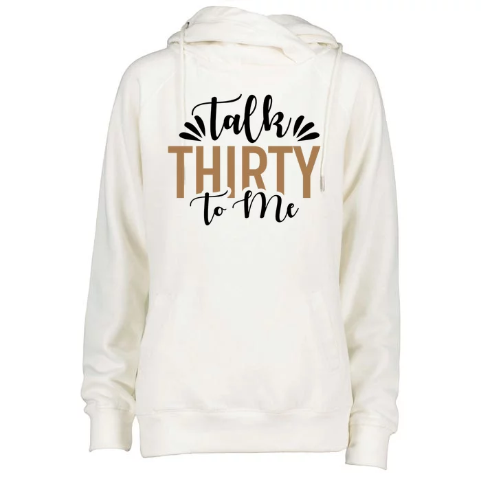 Talk Thirty To Me 30th Birthday Funny Womens Funnel Neck Pullover Hood