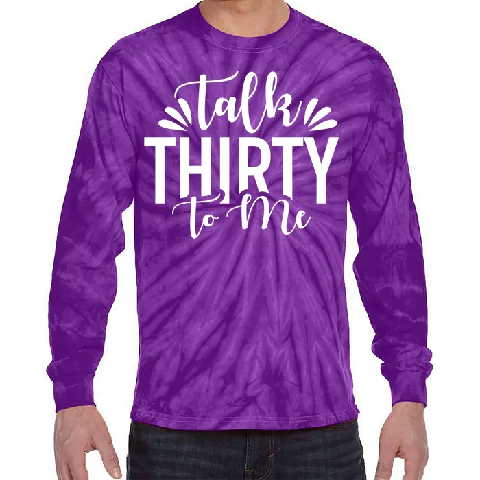 Talk Thirty To Me 30th Birthday Funny Tie-Dye Long Sleeve Shirt