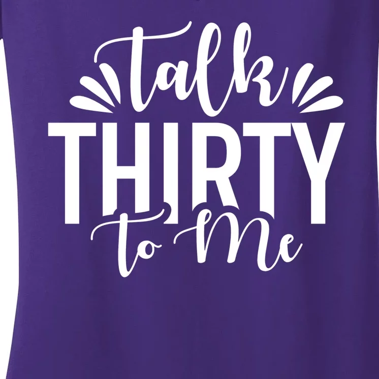 Talk Thirty To Me 30th Birthday Funny Women's V-Neck T-Shirt