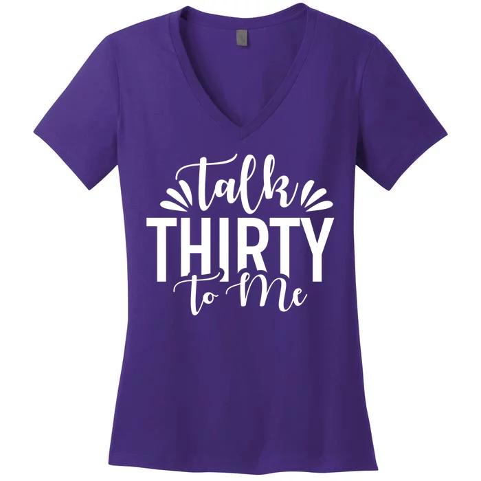 Talk Thirty To Me 30th Birthday Funny Women's V-Neck T-Shirt