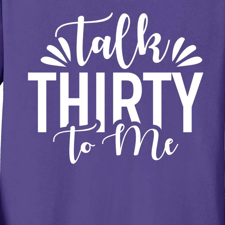 Talk Thirty To Me 30th Birthday Funny Kids Long Sleeve Shirt