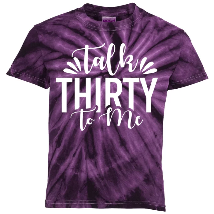 Talk Thirty To Me 30th Birthday Funny Kids Tie-Dye T-Shirt