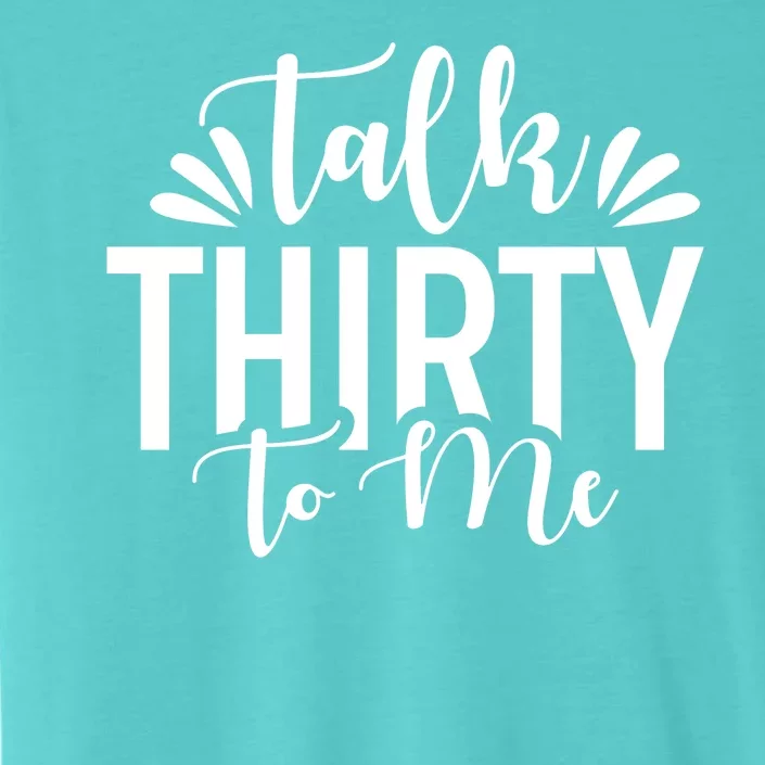 Talk Thirty To Me 30th Birthday Funny ChromaSoft Performance T-Shirt