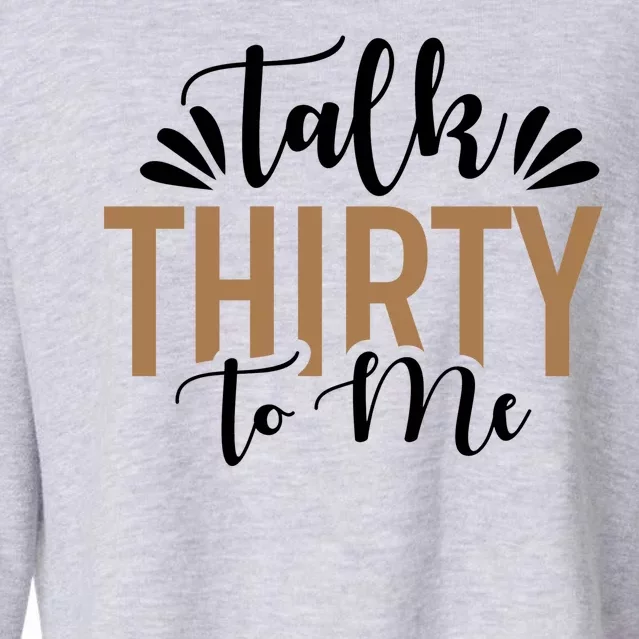 Talk Thirty To Me 30th Birthday Funny Cropped Pullover Crew