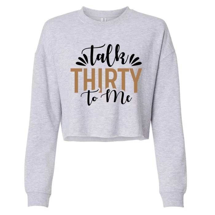 Talk Thirty To Me 30th Birthday Funny Cropped Pullover Crew