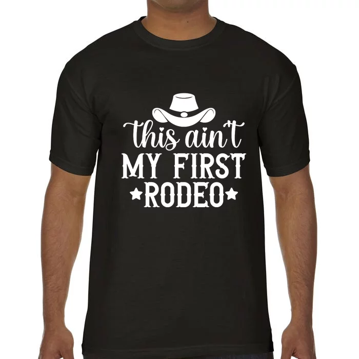 This Aint My First Rodeo Comfort Colors T-Shirt