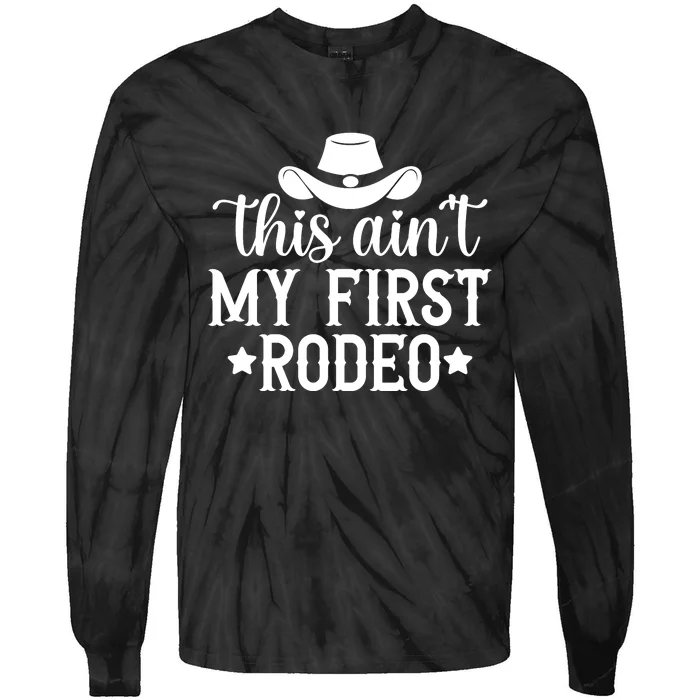 This Aint My First Rodeo Tie-Dye Long Sleeve Shirt