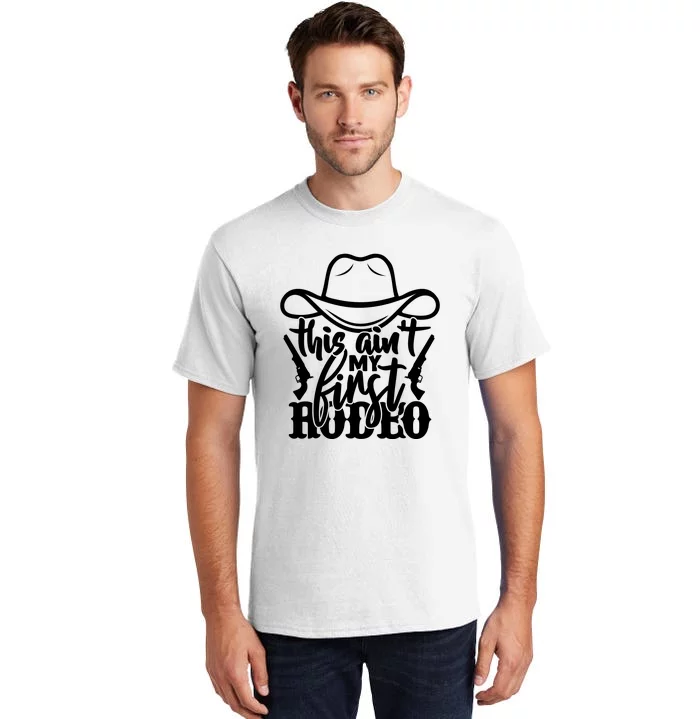 This Aint My First Rodeo Tall T-Shirt