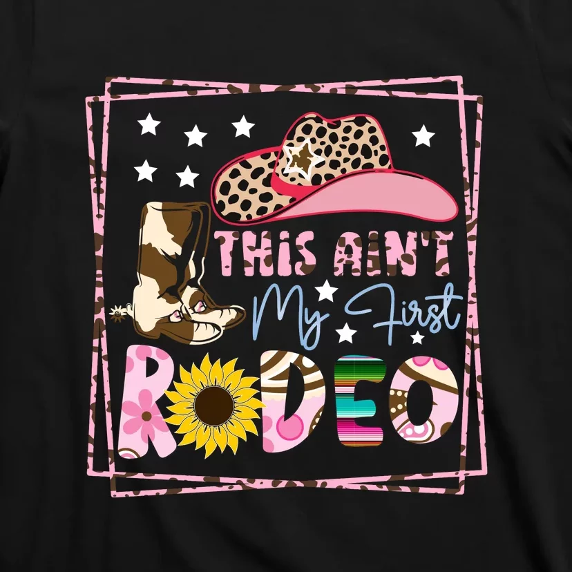 This Aint My First Rodeo Cowgirl Hat Pink T-Shirt