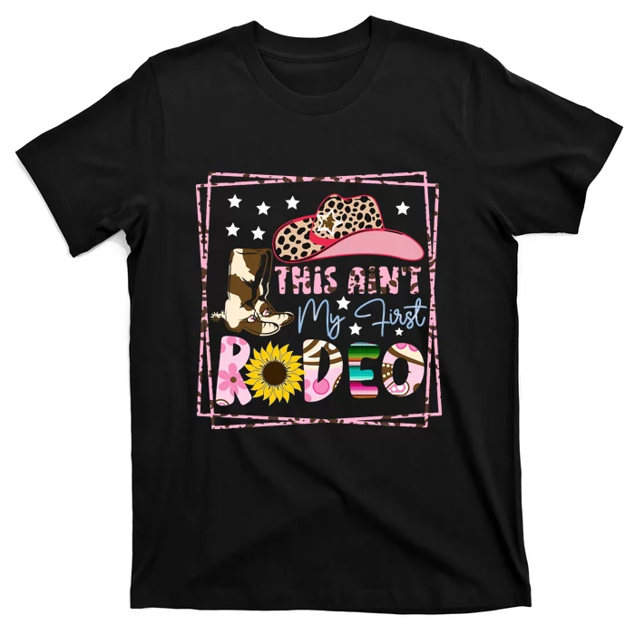 This Aint My First Rodeo Cowgirl Hat Pink T-Shirt