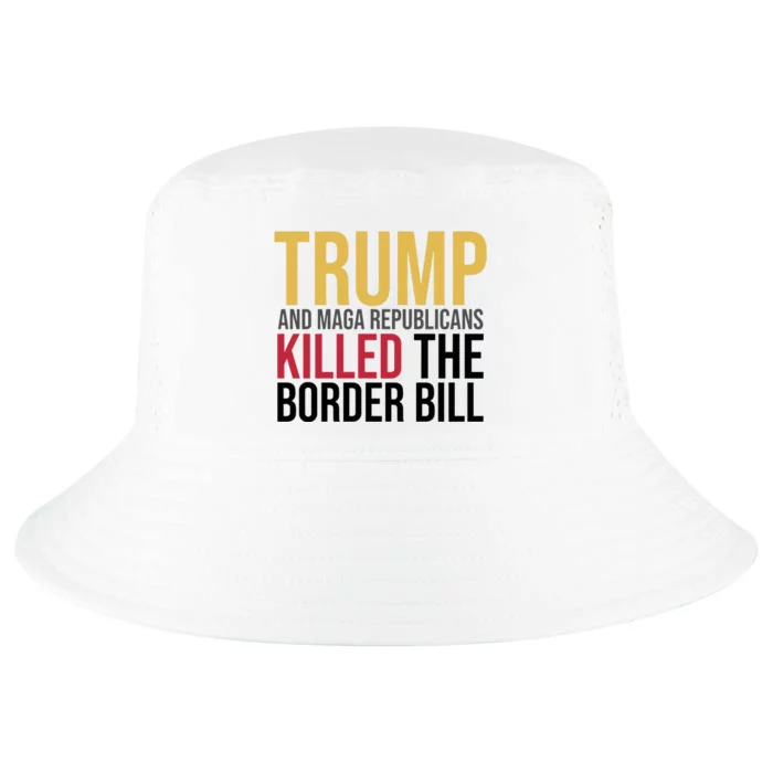 Trump And Maga Republicans Killed The Border Bill Cool Comfort Performance Bucket Hat