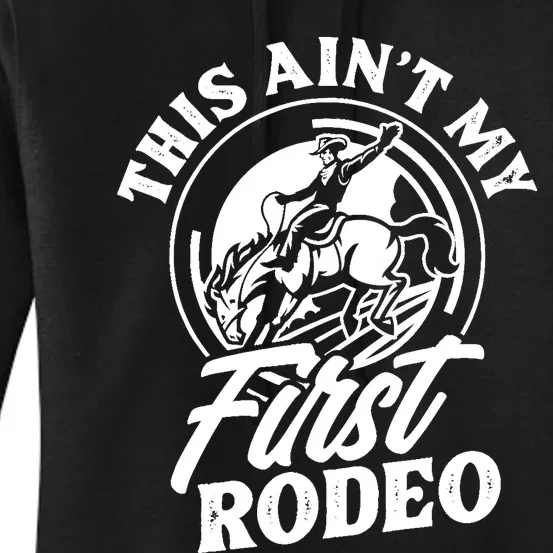 This Ain't My First Rodeo Funny Cowboy Rodeo Bull Rider Women's Pullover Hoodie