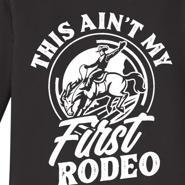 This Ain't My First Rodeo Funny Cowboy Rodeo Bull Rider Baby Long Sleeve Bodysuit