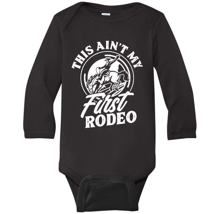 This Ain't My First Rodeo Funny Cowboy Rodeo Bull Rider Baby Long Sleeve Bodysuit