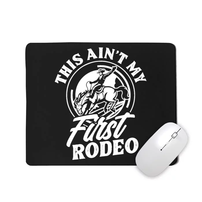 This Ain't My First Rodeo Funny Cowboy Rodeo Bull Rider Mousepad