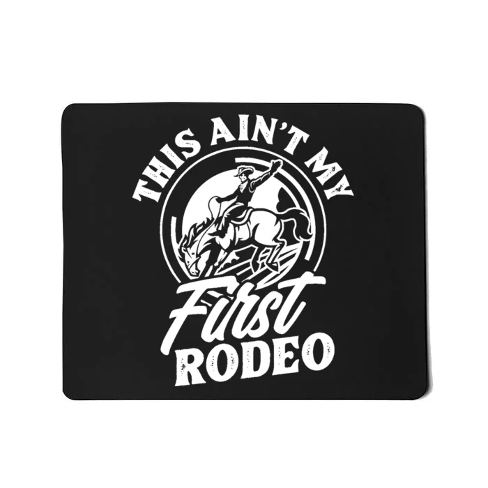 This Ain't My First Rodeo Funny Cowboy Rodeo Bull Rider Mousepad