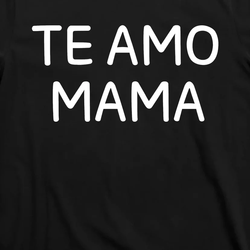 Te Amo Mama T-Shirt