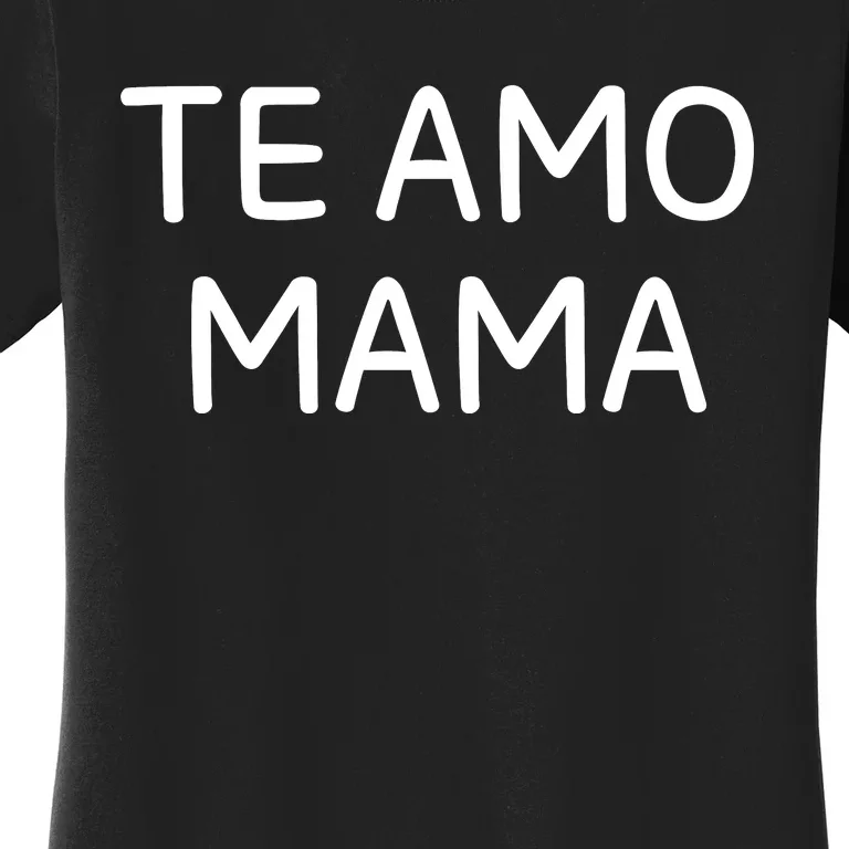 Te Amo Mama Women's T-Shirt