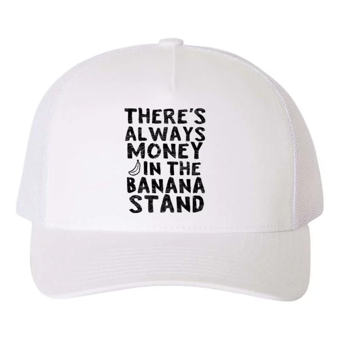 Theres Always Money In The Banana Stand Yupoong Adult 5-Panel Trucker Hat