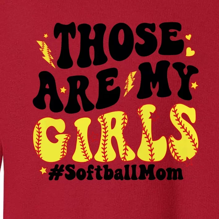 Those Are My Girl Softball Mom Toddler Sweatshirt