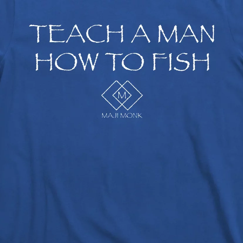 Teach A Man How To Fish T-Shirt