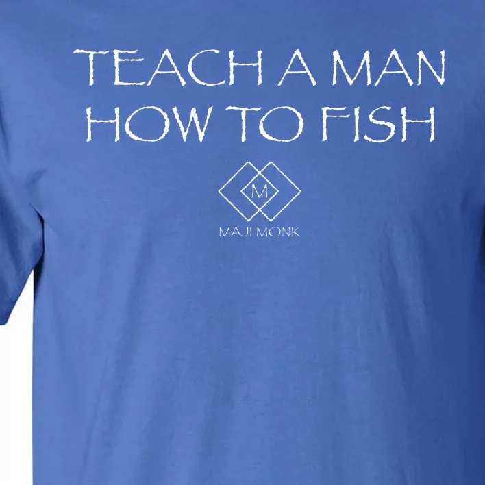 Teach A Man How To Fish Tall T-Shirt