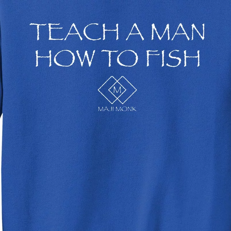 Teach A Man How To Fish Tall Sweatshirt