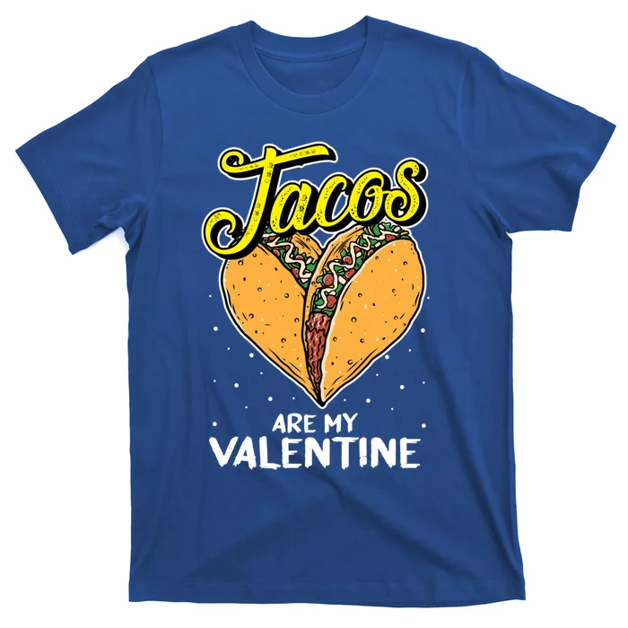 Tacos Are My Valentines Day Funny Heart Mexican Food Gift T-Shirt