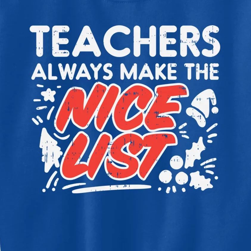 Teachers Always Make The Nice List Funny Christmas Xmas Gift Meaningful Gift Kids Sweatshirt