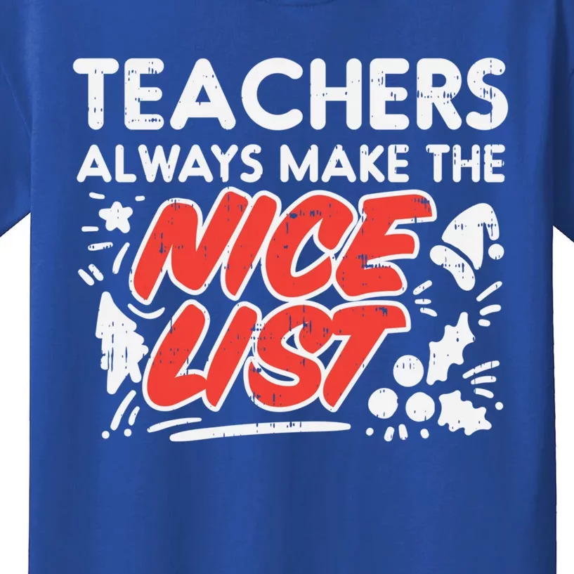 Teachers Always Make The Nice List Funny Christmas Xmas Gift Meaningful Gift Kids T-Shirt