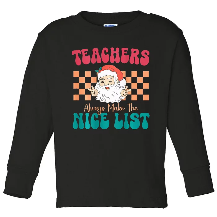 Teachers Always Make The Nice List Christmas Teacher Toddler Long Sleeve Shirt