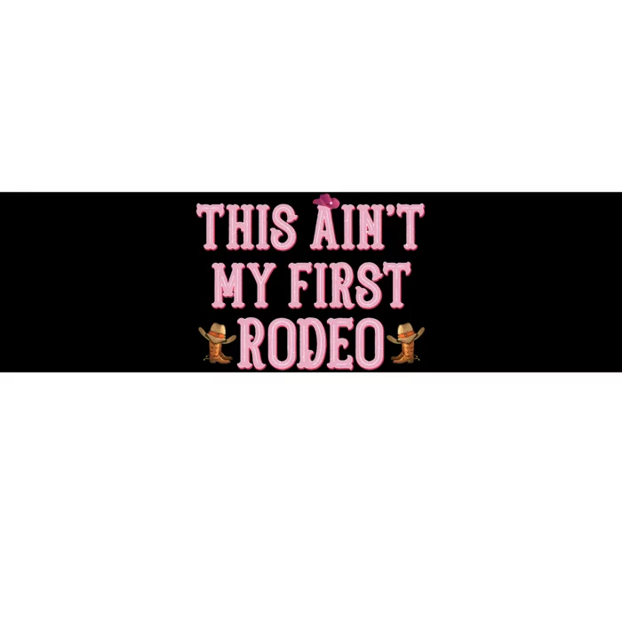 This Aint My First Rodeo Cowgirl Rodeo Bumper Sticker