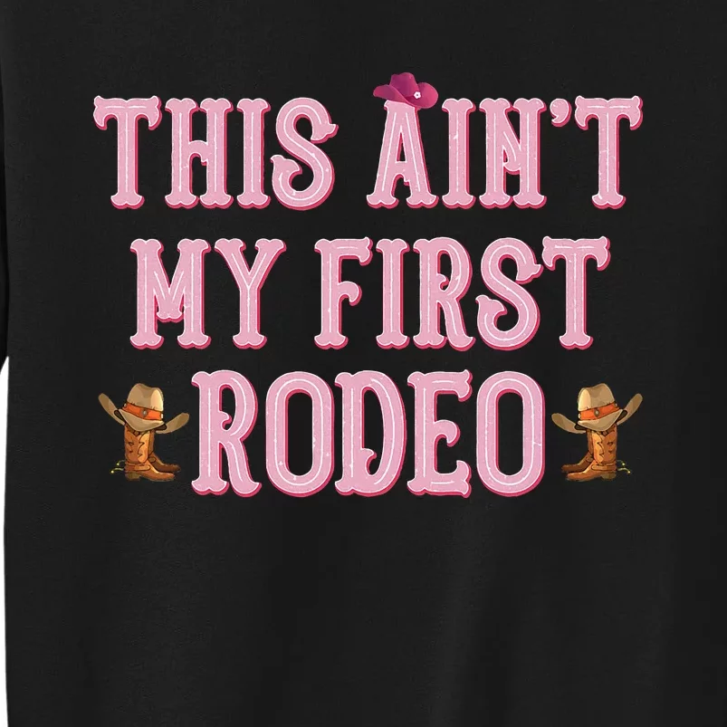 This Aint My First Rodeo Cowgirl Rodeo Tall Sweatshirt