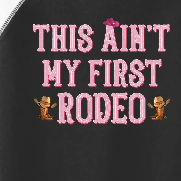 This Aint My First Rodeo Cowgirl Rodeo Toddler Fine Jersey T-Shirt