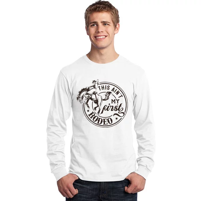 This AinT My First Rodeo Southern Western Cowboy Cowgirl Tall Long Sleeve T-Shirt