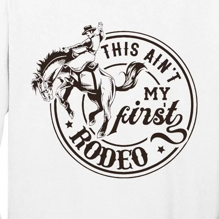 This AinT My First Rodeo Southern Western Cowboy Cowgirl Tall Long Sleeve T-Shirt