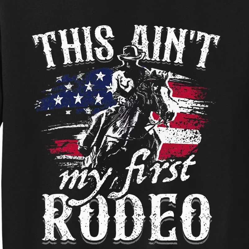 This Aint My First Rodeo American Flag Cowboy Tall Sweatshirt