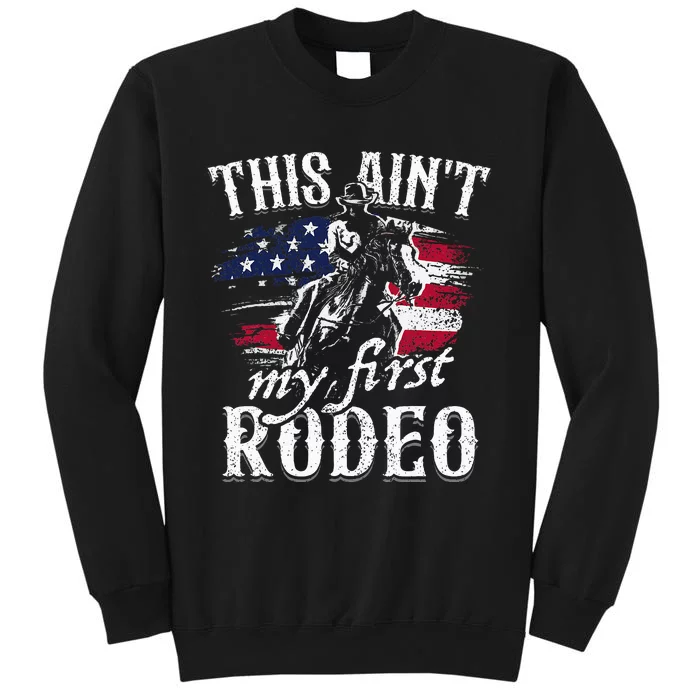 This Aint My First Rodeo American Flag Cowboy Tall Sweatshirt